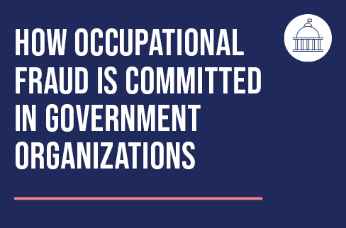 How Occupational Fraud Is Committed in Government Organizations